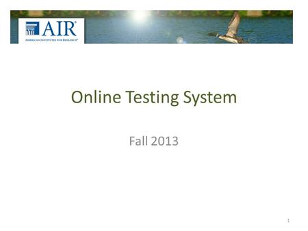 Online Testing System Fall 2013 1. Objectives Understand what the Online Testing System is and how to use it Understand how to access the Online Testing.