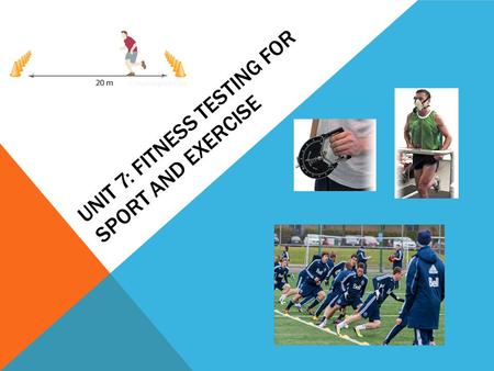 Unit 7: Fitness testing for sport and exercise