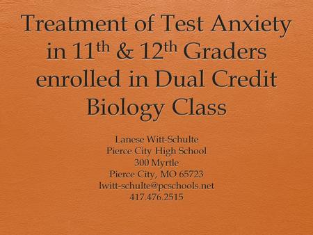 Problem Identification and Statement Some Dual Credit College Biology students are struggling with test anxiety before and during the class tests at Pierce.