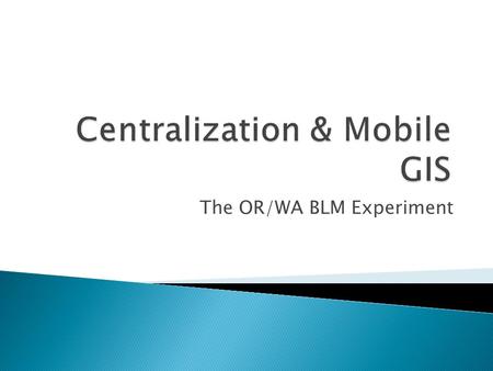 Centralization & Mobile GIS