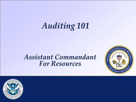 Auditing 101 RDML K. Taylor | DHS CFO Brief | 25 JAN 2010 Assistant Commandant For Resources.