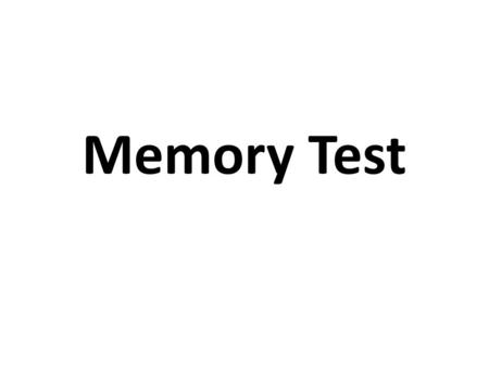 Memory Test. -Write down your age (whole number) -Circle your gender (Male or Female)