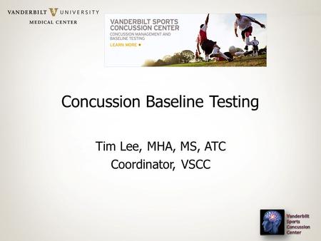 Tim Lee, MHA, MS, ATC Coordinator, VSCC Concussion Baseline Testing.