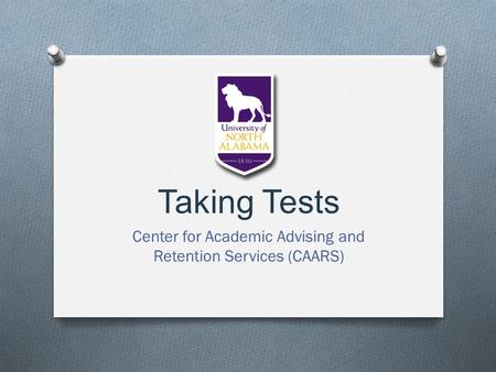 Taking Tests Center for Academic Advising and Retention Services (CAARS)