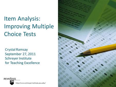Item Analysis: Improving Multiple Choice Tests  Crystal Ramsay September 27, 2011 Schreyer Institute for Teaching.