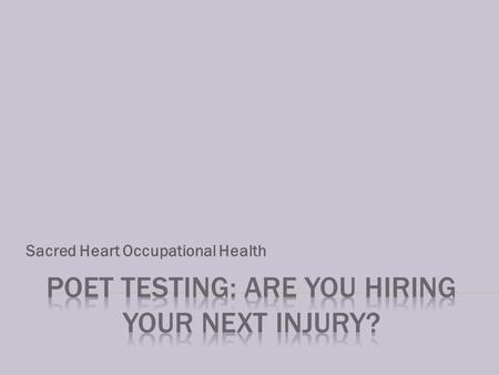 Sacred Heart Occupational Health. DID YOUR LAST HIRE JOIN THE TEAM WITH UNDISCLOSED LIMITATIONS? ARE YOU HIRING YOUR NEXT INJURY? Across all industries,