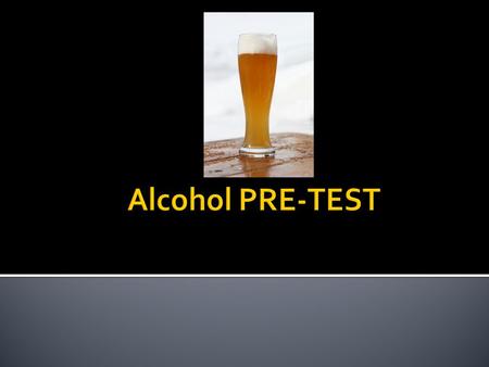 Alcohol PRE-TEST.
