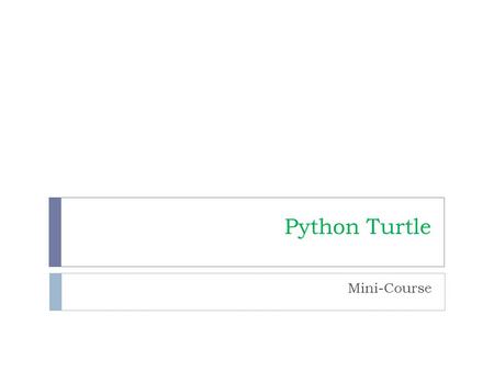 Python Turtle Mini-Course. Operations go( n ) # n est un nombre turn ( d ) # d est longle color (green) width ( n ) invisible ( ) visible ( ) pen_up.