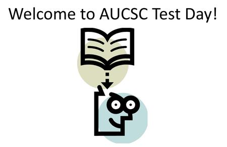 Welcome to AUCSC Test Day!