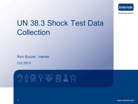 UN 38.3 Shock Test Data Collection Rich Byczek, Intertek Oct 2013 1