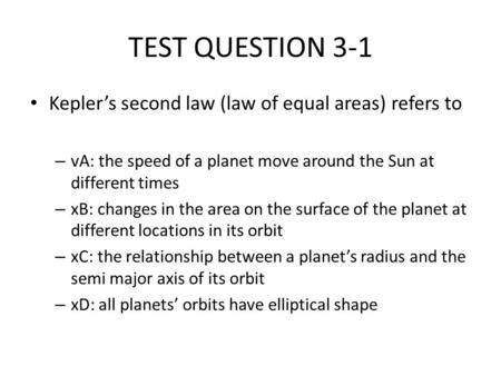 TEST QUESTION 3-1 Kepler’s second law (law of equal areas) refers to