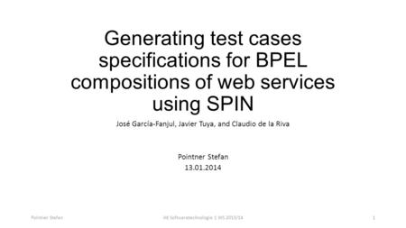 Generating test cases specifications for BPEL compositions of web services using SPIN José García-Fanjul, Javier Tuya, and Claudio de la Riva Pointner.