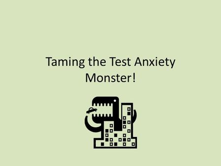 Taming the Test Anxiety Monster!