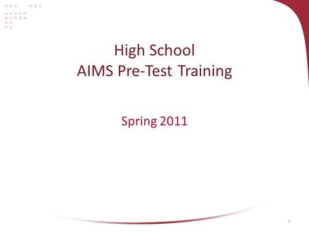 1 High School AIMS Pre-Test Training Spring 2011.