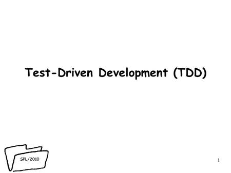 SPL/2010 Test-Driven Development (TDD) 1. SPL/2010 2.