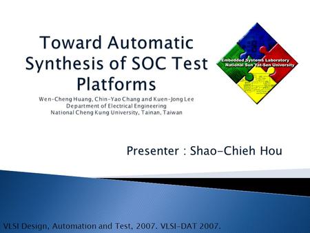 Presenter : Shao-Chieh Hou VLSI Design, Automation and Test, 2007. VLSI-DAT 2007.