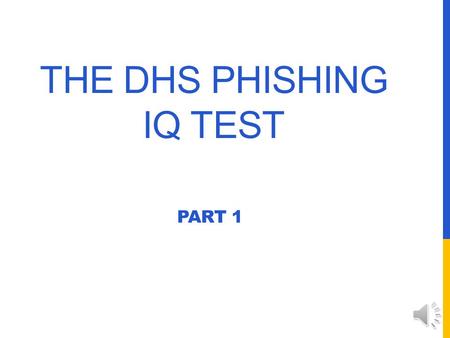 THE DHS PHISHING IQ TEST PART 1 LEGITIMATE EMAIL V PHISHING EMAIL How do you know if an email is legitimate, or is a phony, phishing email? Take the.