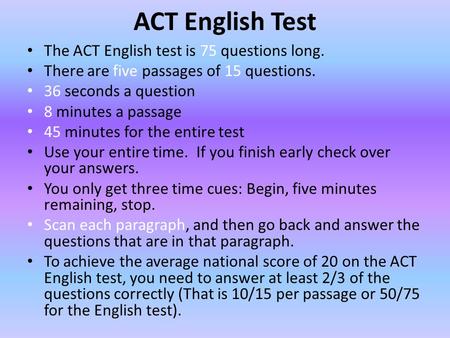 ACT English Test The ACT English test is 75 questions long.