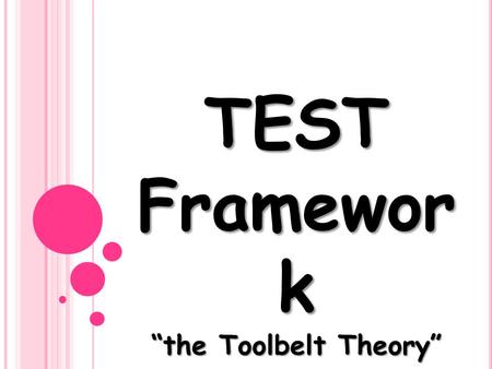 TEST Framewor k the Toolbelt Theory. T ask E nvironment E nvironment S kills T ools.