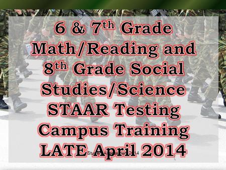 1Student Assessment 2014. Late April Administration INCLUDES ALL TEST VERSIONS INCLUDES ALL TEST VERSIONS – STAAR STAAR-MODIFIED STAAR-L (online for Math,