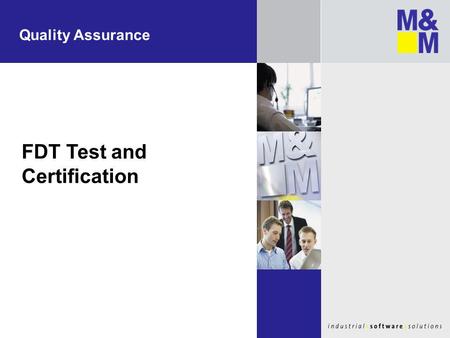 Quality Assurance FDT Test and Certification. Background – FDT Specification I All work together FDT Specification defines how products from different.