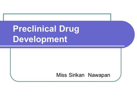 Preclinical Drug Development Miss Sirikan Nawapan.