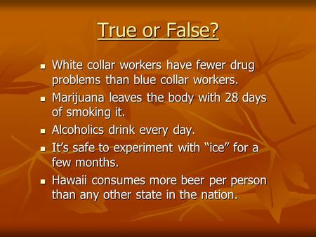 True or False? White collar workers have fewer drug problems than blue collar workers. White collar workers have fewer drug problems than blue collar workers.