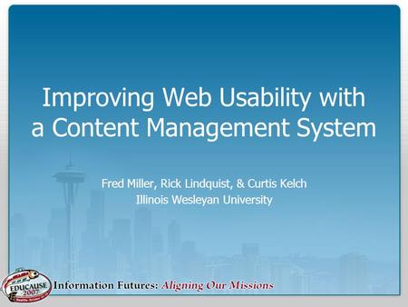 Improving Web Usability with a Content Management System Fred Miller, Rick Lindquist, & Curtis Kelch Illinois Wesleyan University.