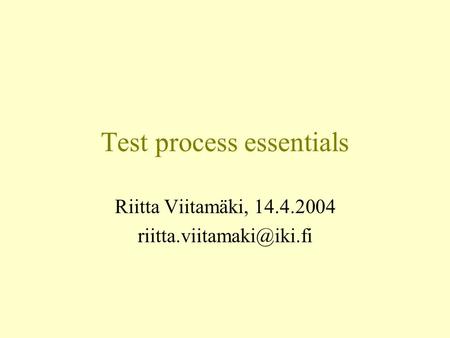 Test process essentials Riitta Viitamäki, 14.4.2004