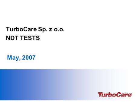 May, 2007 TurboCare Sp. z o.o. NDT TESTS. Privileged & Confidential – Page 2 scope of tests On usual basis we perform : Material tests Strength tests.