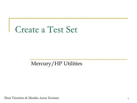 Dani Vainstein & Monika Arora Gautam 1 Create a Test Set Mercury/HP Utilities.