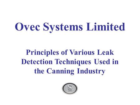 Principles of Various Leak Detection Techniques Used in the Canning Industry Ovec Systems Limited Notes: