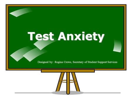 Test Anxiety Designed by: Regina Crews, Secretary of Student Support Services.