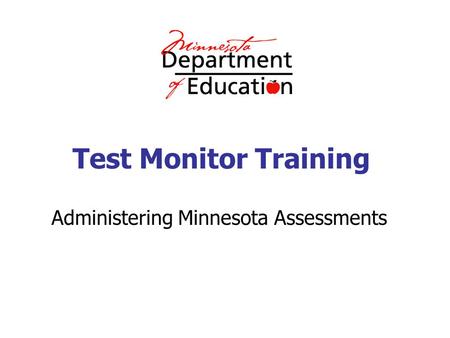 Test Monitor Training Administering Minnesota Assessments.