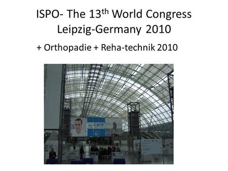 ISPO- The 13 th World Congress Leipzig-Germany 2010 + Orthopadie + Reha-technik 2010.