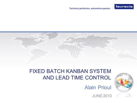Alain Prioul JUNE 2010 FIXED BATCH KANBAN SYSTEM AND LEAD TIME CONTROL.