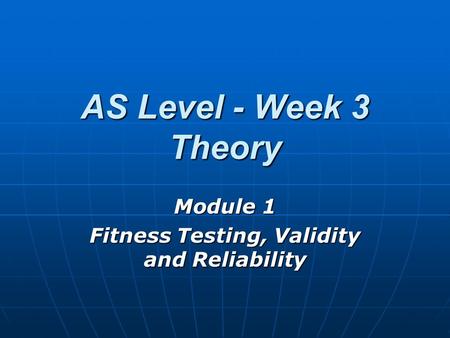 Module 1 Fitness Testing, Validity and Reliability