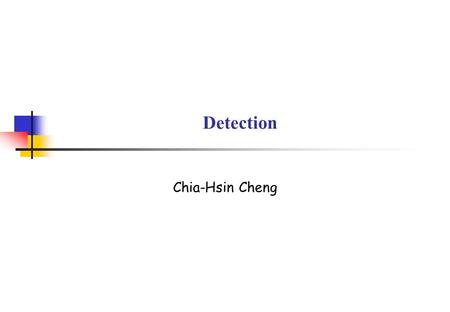 Detection Chia-Hsin Cheng. Wireless Access Tech. Lab. CCU Wireless Access Tech. Lab. 2 Outlines Detection Theory Simple Binary Hypothesis Tests Bayes.