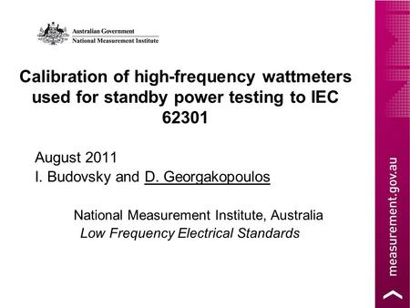 Calibration of high-frequency wattmeters used for standby power testing to IEC 62301 August 2011 I. Budovsky and D. Georgakopoulos National Measurement.