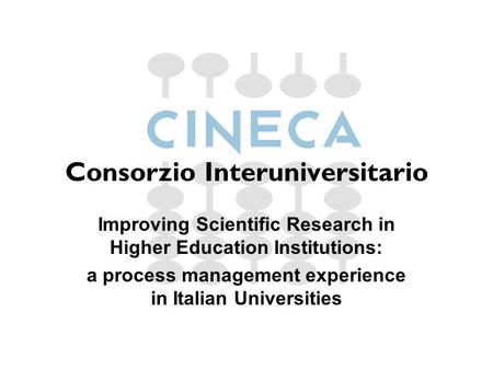 Consorzio Interuniversitario Improving Scientific Research in Higher Education Institutions: a process management experience in Italian Universities.