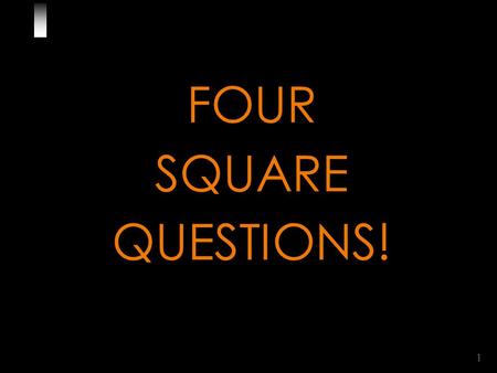 1 FOUR SQUARE QUESTIONS!. 2 Look at the diagram carefully. Now, I will ask you FOUR questions about this square. Are you ready? BA D C 4 Square Questions.