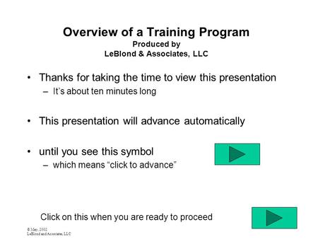 © May, 2002 LeBlond and Associates, LLC Overview of a Training Program Produced by LeBlond & Associates, LLC Thanks for taking the time to view this presentation.