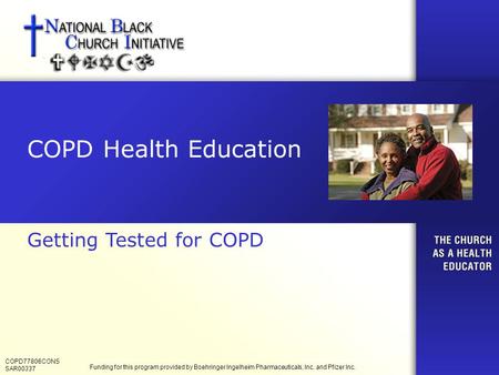COPD Health Education Getting Tested for COPD COPD77806CONS SAR00337 Funding for this program provided by Boehringer Ingelheim Pharmaceuticals, Inc. and.