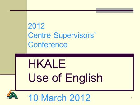 1 2012 Centre Supervisors Conference HKALE Use of English 10 March 2012.