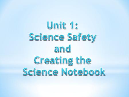 Unit 1: Science Safety and Creating the Science Notebook.