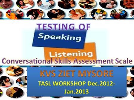Conversation Skills will be tested both as part of Formative & Summative Assessment.