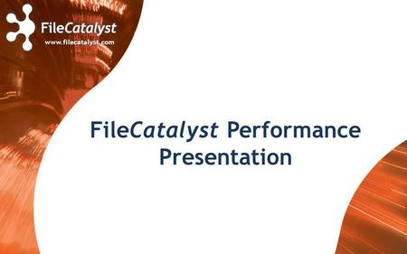 Www.filecatalyst.com FileCatalyst Performance Presentation.