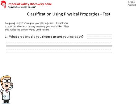 2-PS1-1 Post-test Imperial Valley Discovery Zone Inquiry Learning in Science Classification Using Physical Properties - Test Im going to give you a group.
