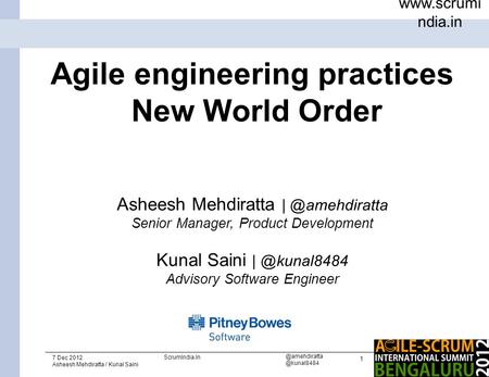 1  ndia.in 7 Dec 2012 Asheesh Mehdiratta / Kunal  Agile engineering practices New World Order Asheesh.