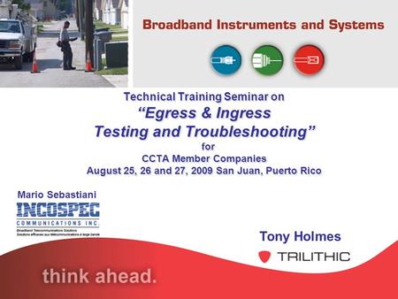 Technical Training Seminar on “Egress & Ingress Testing and Troubleshooting” for CCTA Member Companies August 25, 26 and 27, 2009 San Juan, Puerto.